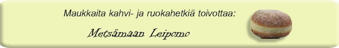 Maukkaita kahvi- ja ruokahetki&auml; toivottaa: Mets&auml;maan Leipomo